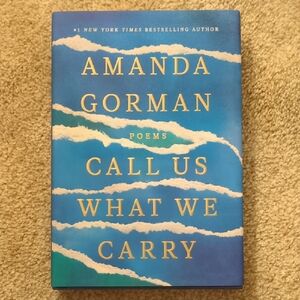 Amanda Gorman - Call Us What We Carry